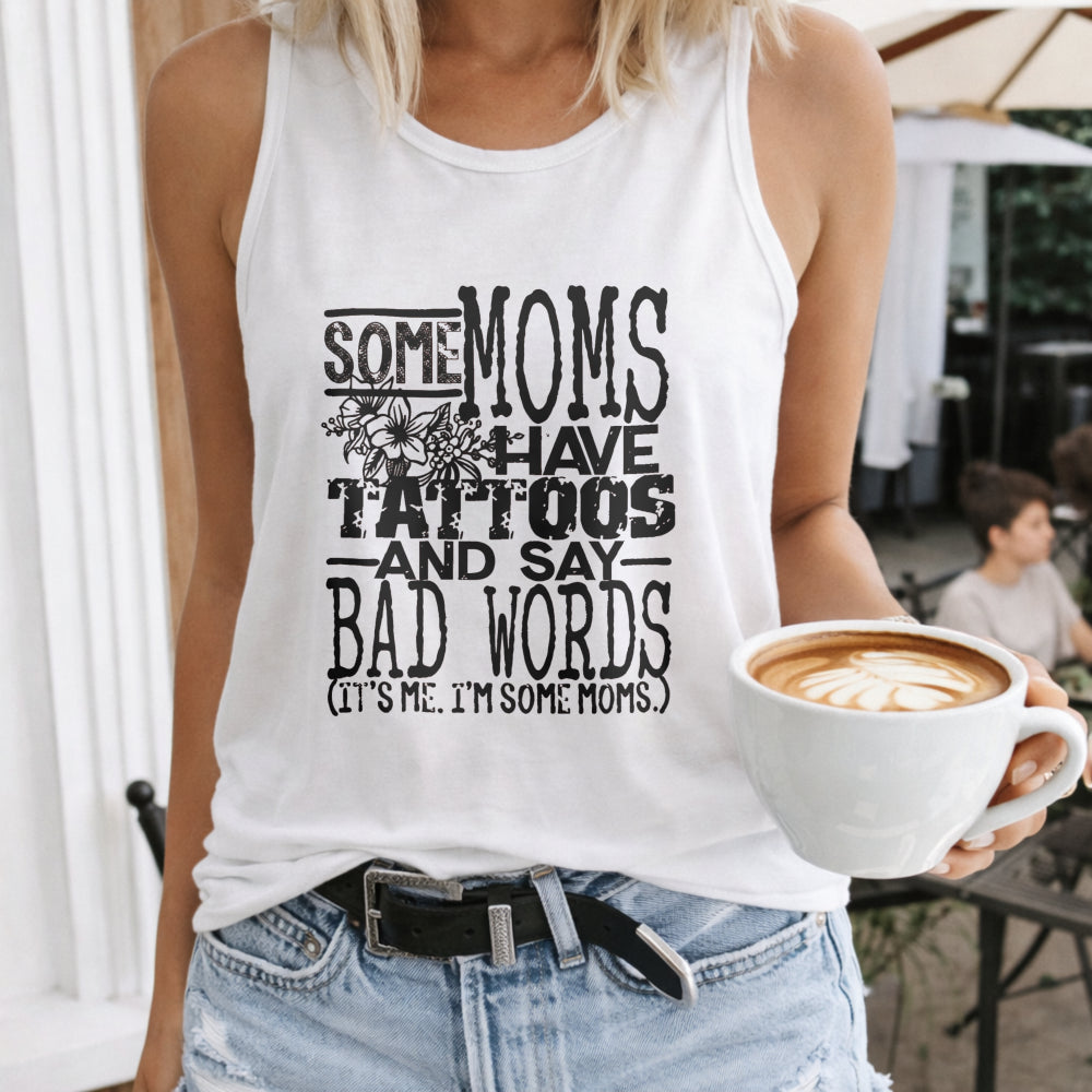 Some Moms Have Tattoos And Say Bad Words Letters Women's Tank Top