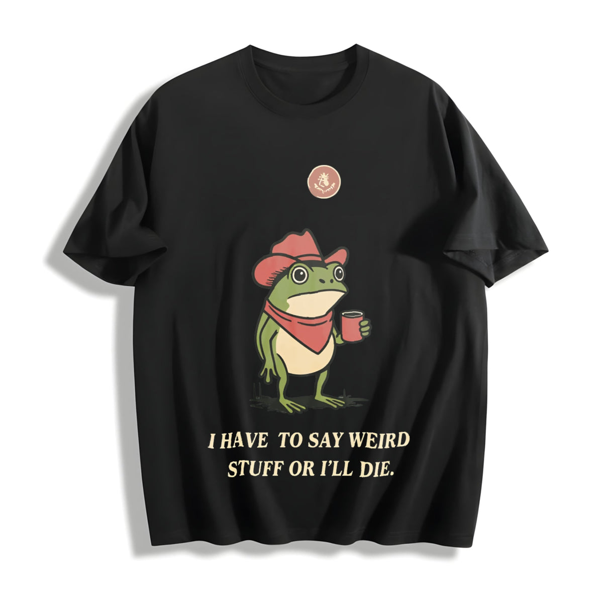 I Have To Say Weird Stuff Or I Will Die Cotton T-Shirt product image 1