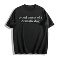 Proud Parent Of A Dramatic Dog Cotton T-Shirt product image 1