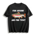 Fish Around And Find Trout Funny Fishing Lover Cotton product image 1