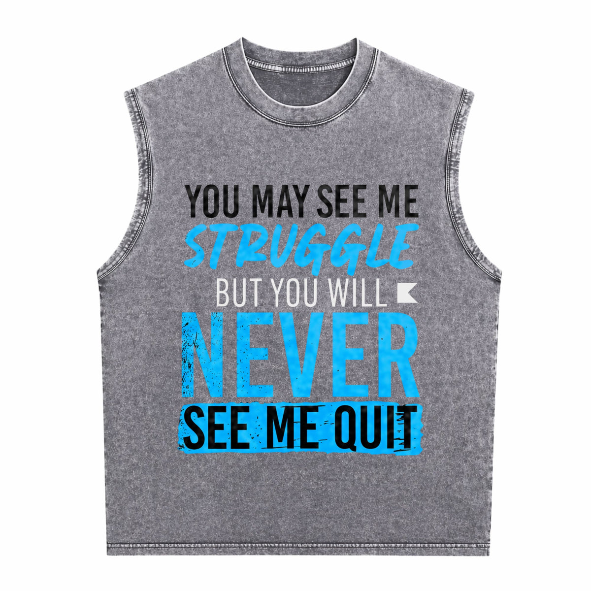 You May See Me Struggle Never See Me Quit Men's Washed Tank Top