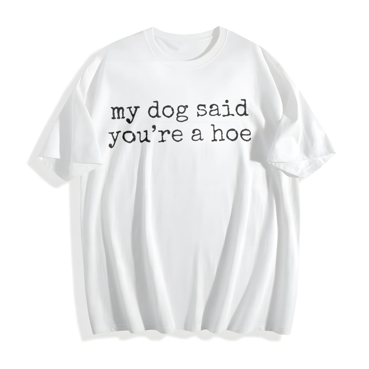 My Dog Said You're A Hoe Cotton T-Shirt product image 2