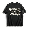 Mentally I'm At The Cottage Cotton T-Shirt product image 1