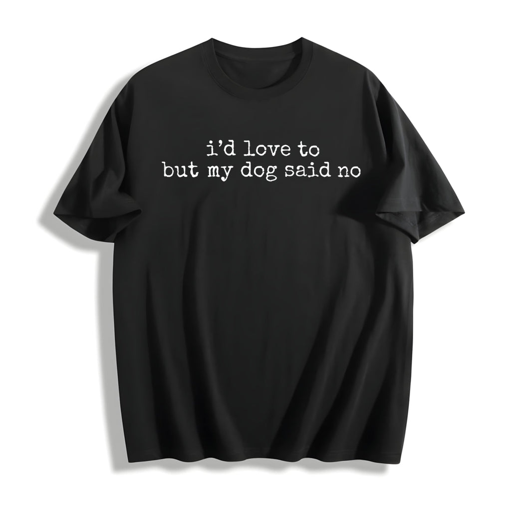 I'd Love To But My Dog Said No Cotton T-Shirt product image 1