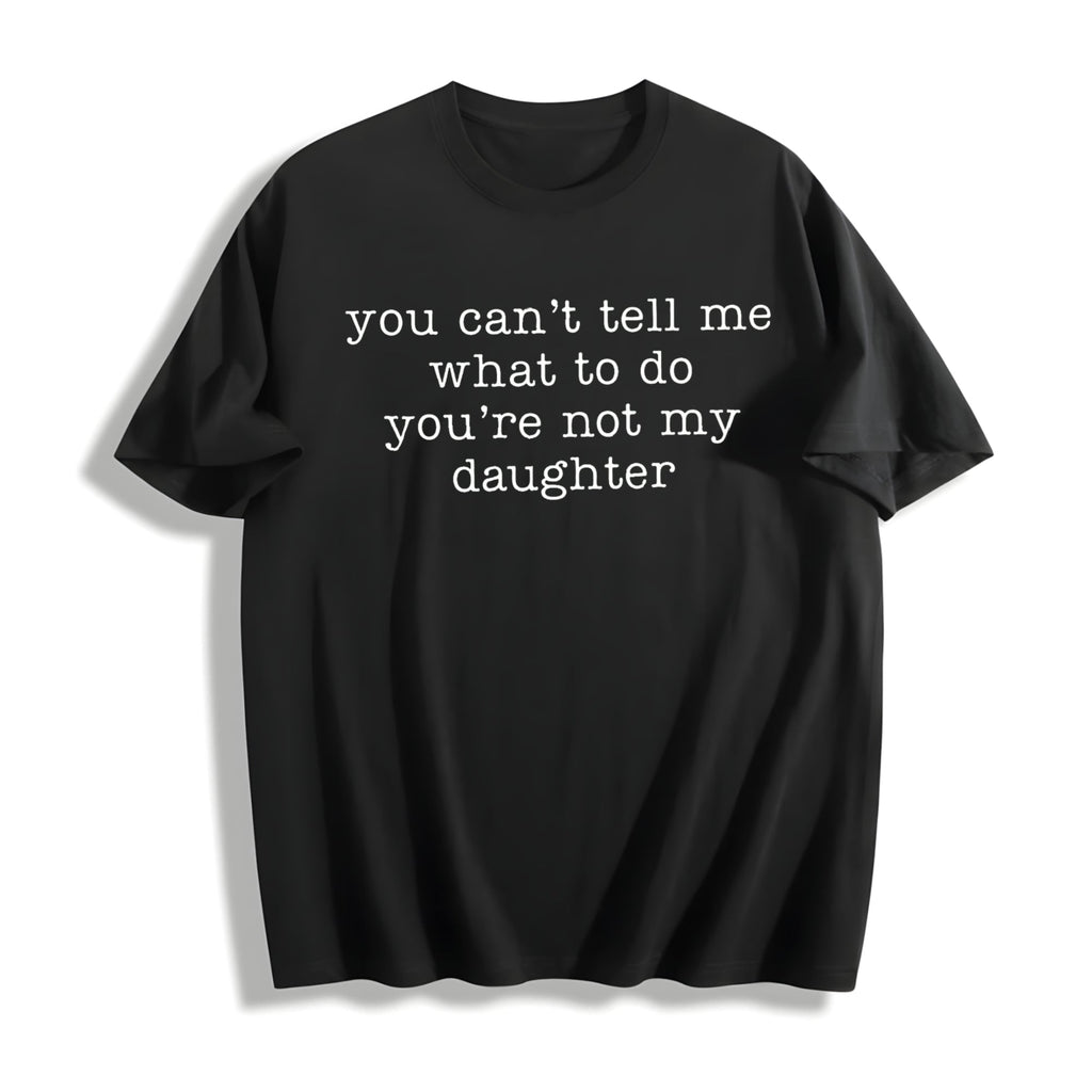 You Can't Tell Me What To Do You're Not My Daughter Cotton product image 1