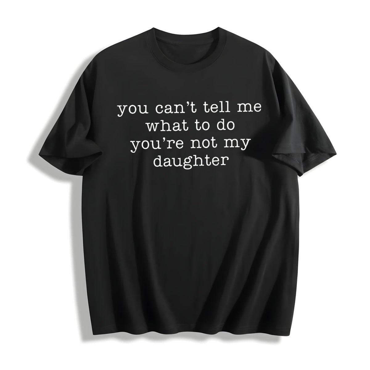 You Can't Tell Me What To Do You're Not My Daughter Cotton product image 1