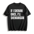 If I Shenan Once I'll Shenanigan Cotton T-Shirt product image 1