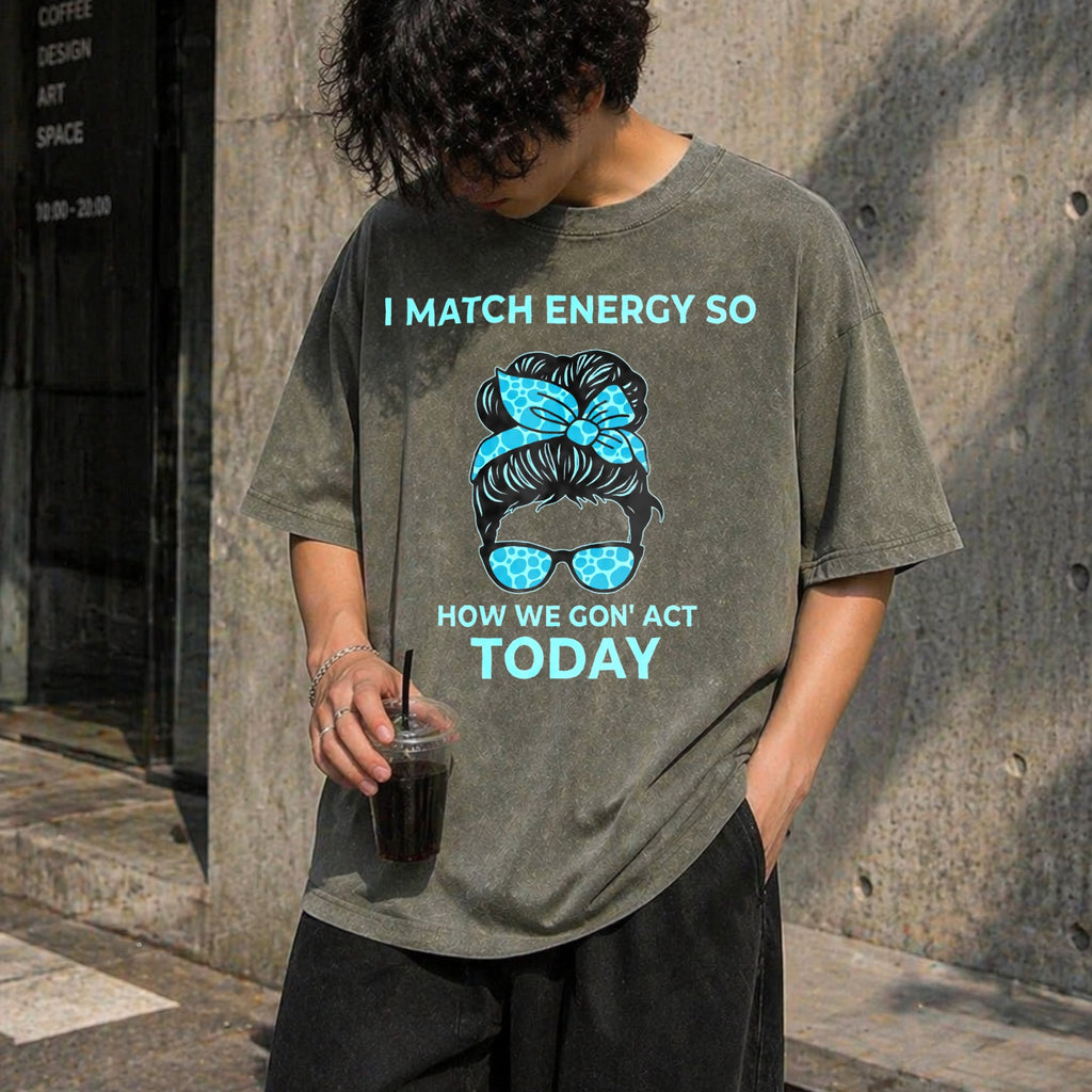 I Match Energy So How We Gon' Act Today Funny I Vintage product image 4