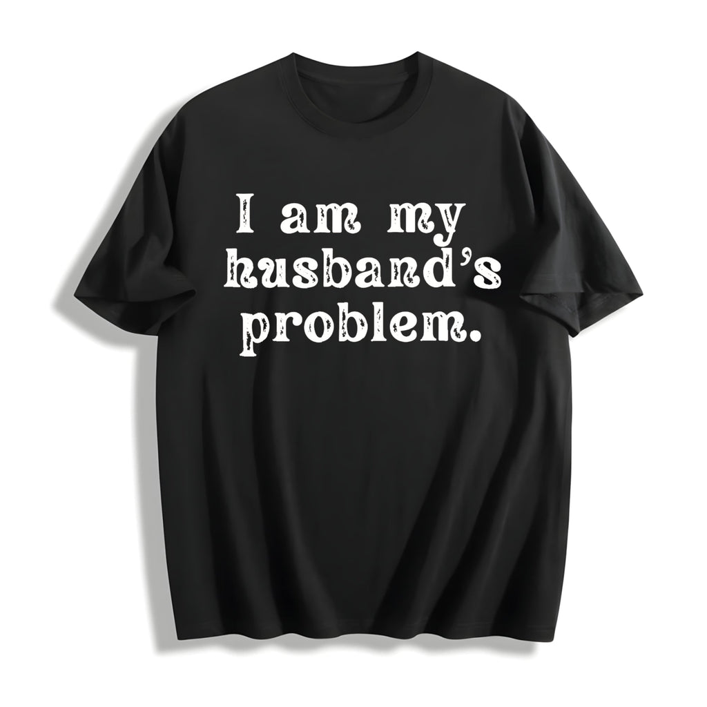 I'm My Husband's Problem Funny Wife Cotton T-Shirt product image 1