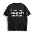I'm My Husband's Problem Funny Wife Cotton T-Shirt product image 1