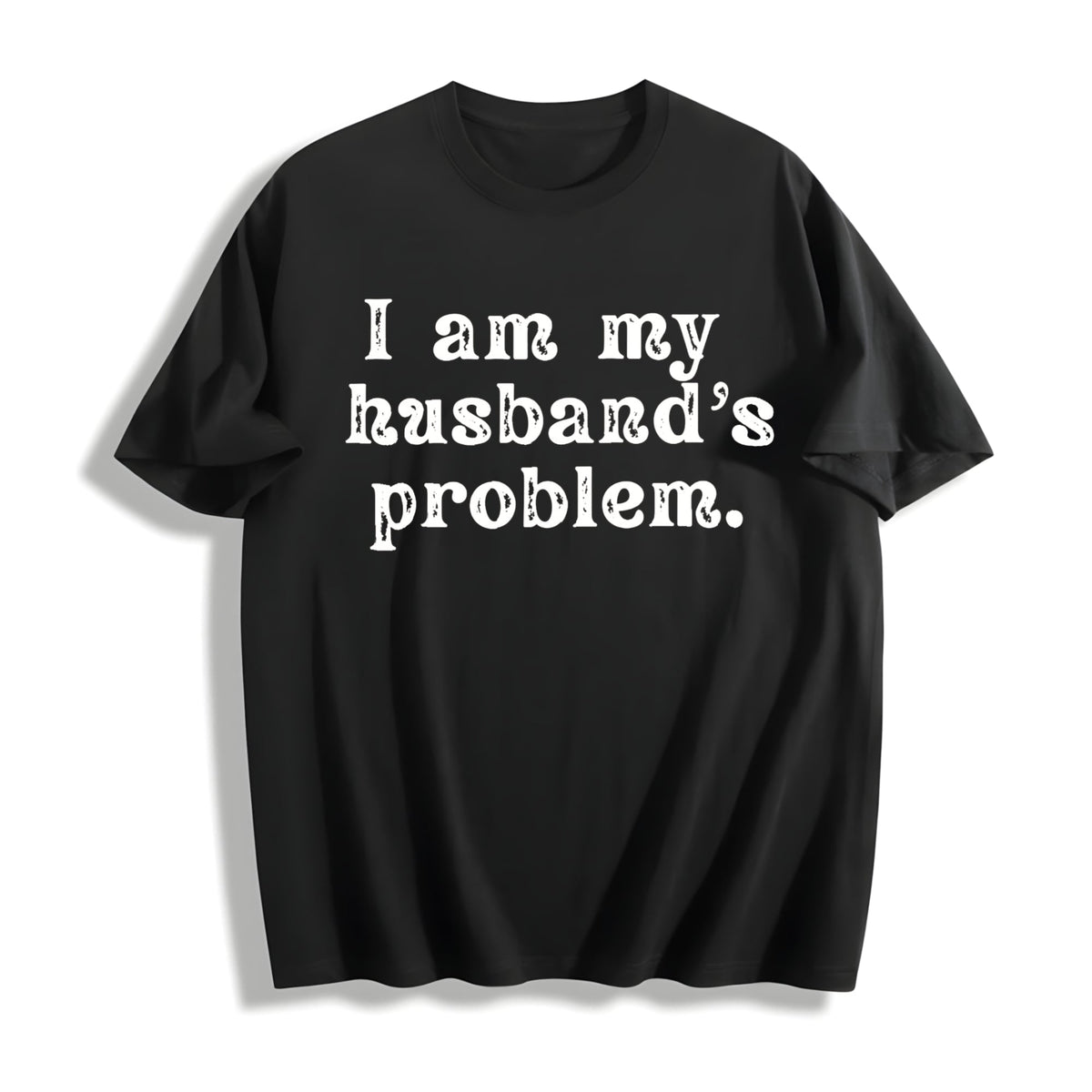 I'm My Husband's Problem Funny Wife Cotton T-Shirt product image 1