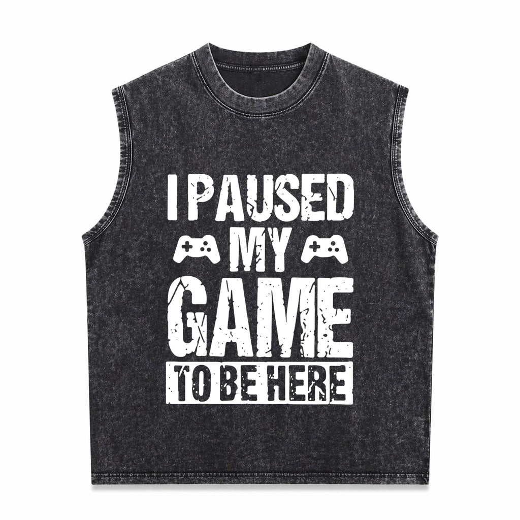 I Paused My Game To Be Here Gamer Fun Gaming Themed Men's Washed Tank Top