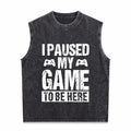 I Paused My Game To Be Here Gamer Fun Gaming Themed Men's Washed Tank Top