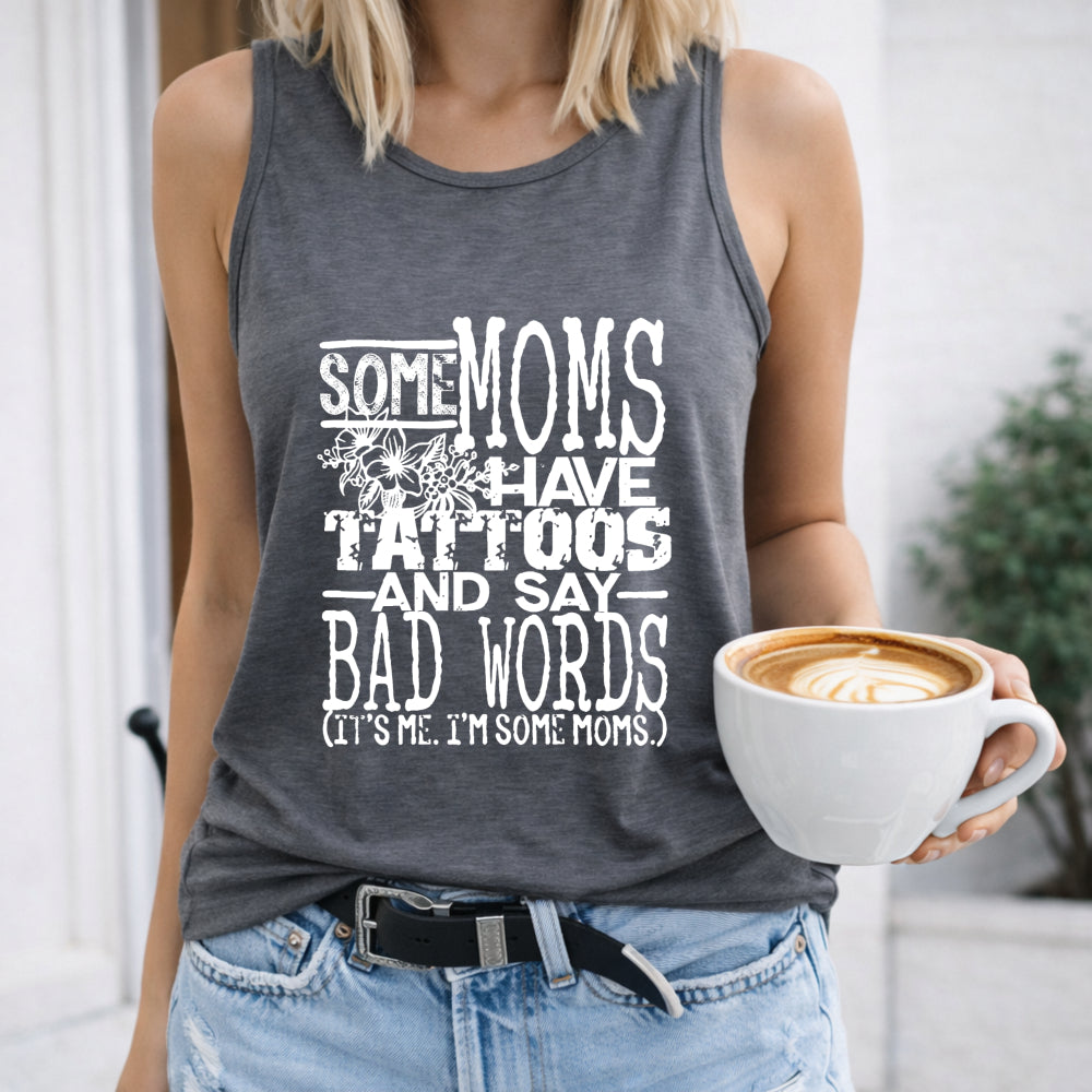 Some Moms Have Tattoos And Say Bad Words Letters Women's Tank Top