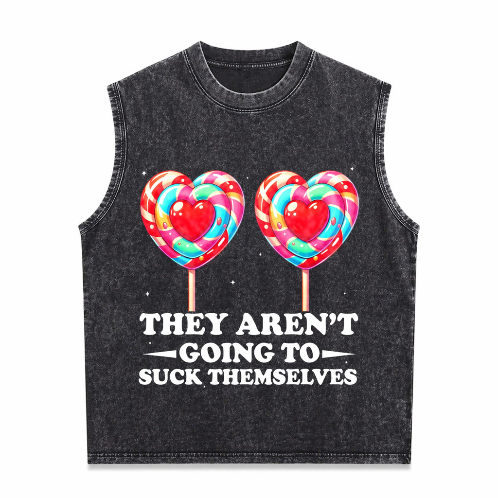 They Aren't Going To Suck Themselves Funny Inappropriate Men's Washed Tank Top