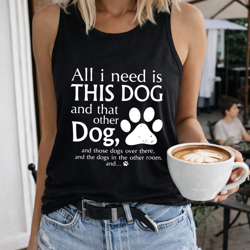 All I Need Is This Dog And That Other Dog Regular - Fun Women's Tank Top