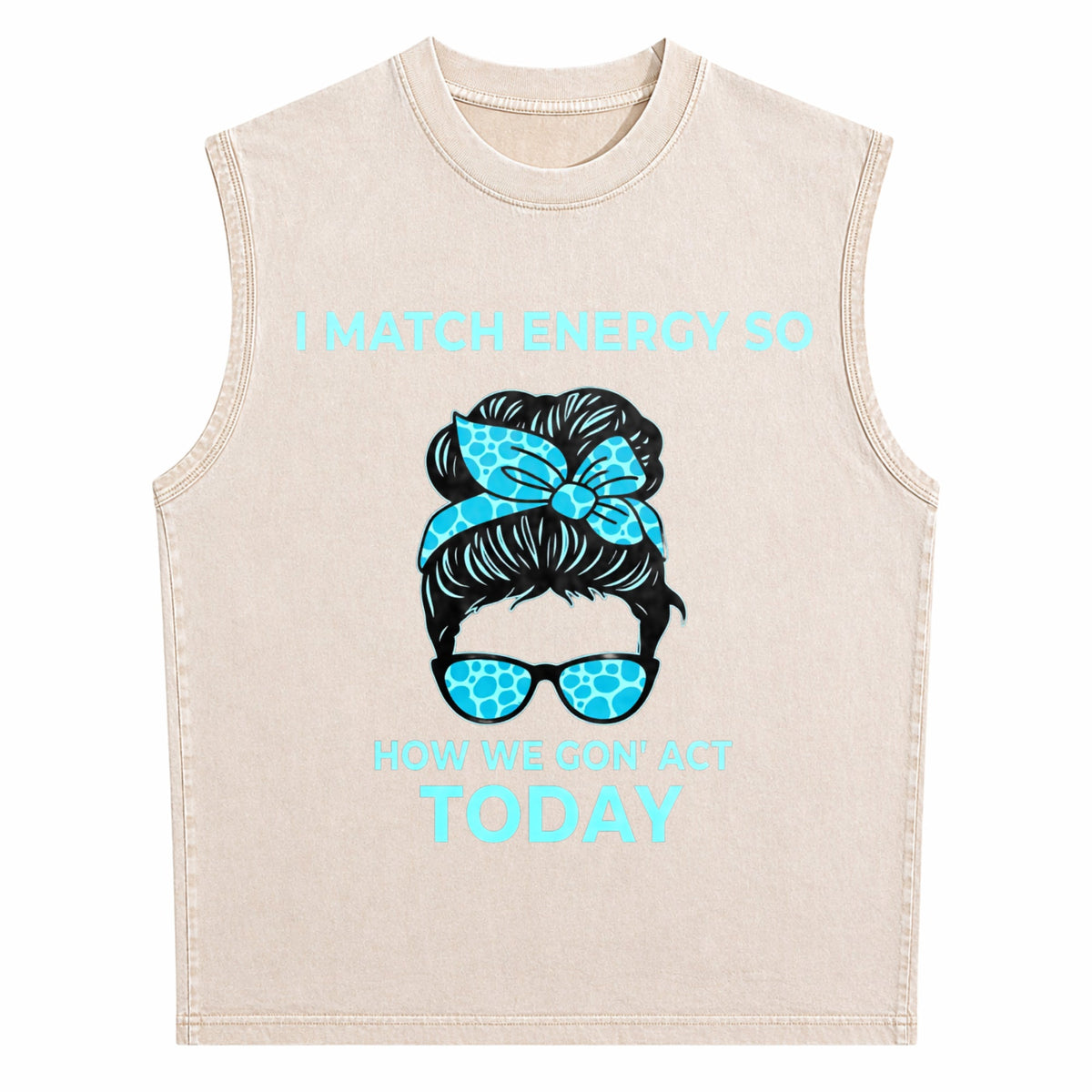 I Match Energy So How We Gon' Act Today Funny I Match Men's Washed Tank Top