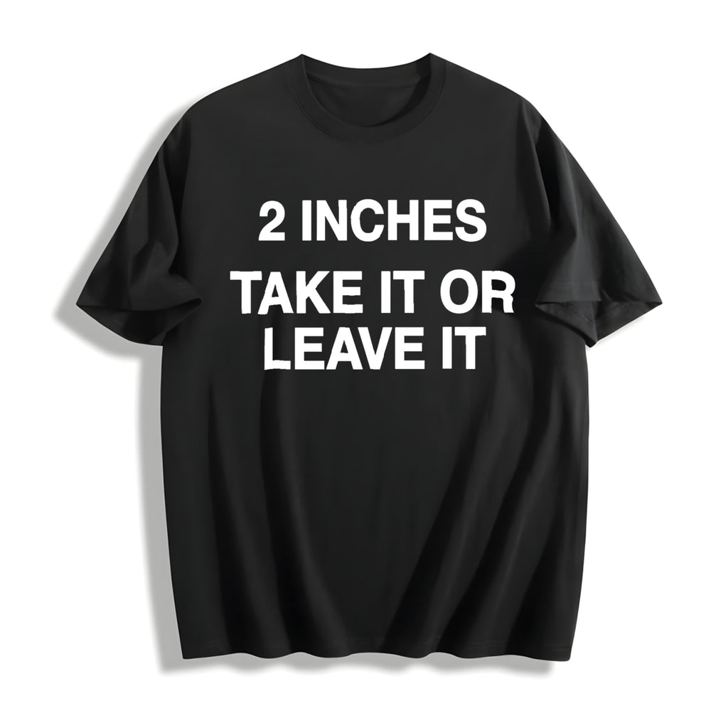 Funny Meme 2 Inches Take It Or Leave It Unhinged Joke product image 1