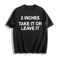 Funny Meme 2 Inches Take It Or Leave It Unhinged Joke product image 1