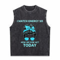 I Match Energy So How We Gon' Act Today Funny I Match Men's Washed Tank Top