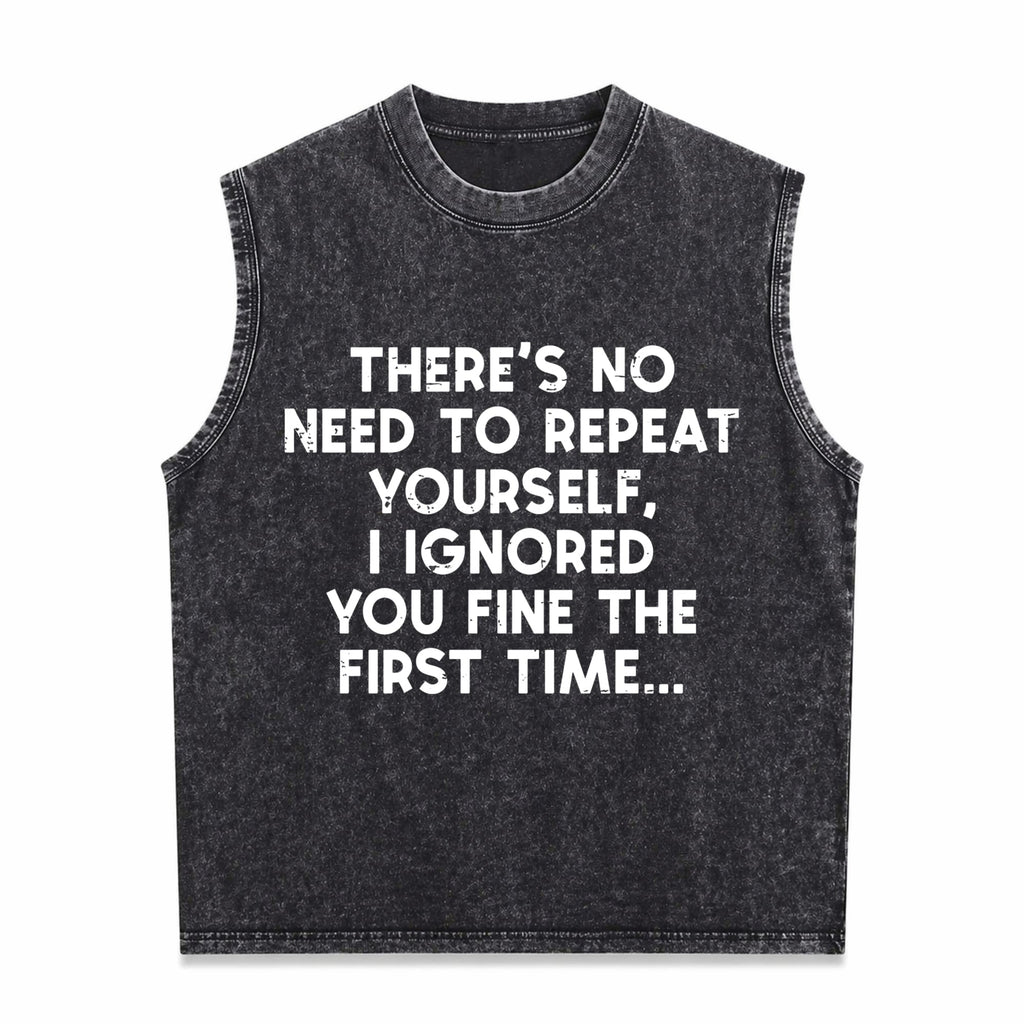 No Need Repeat Yourself I Ignored You Funny Saying Men's Washed Tank Top