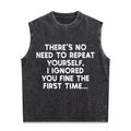 No Need Repeat Yourself I Ignored You Funny Saying Men's Washed Tank Top
