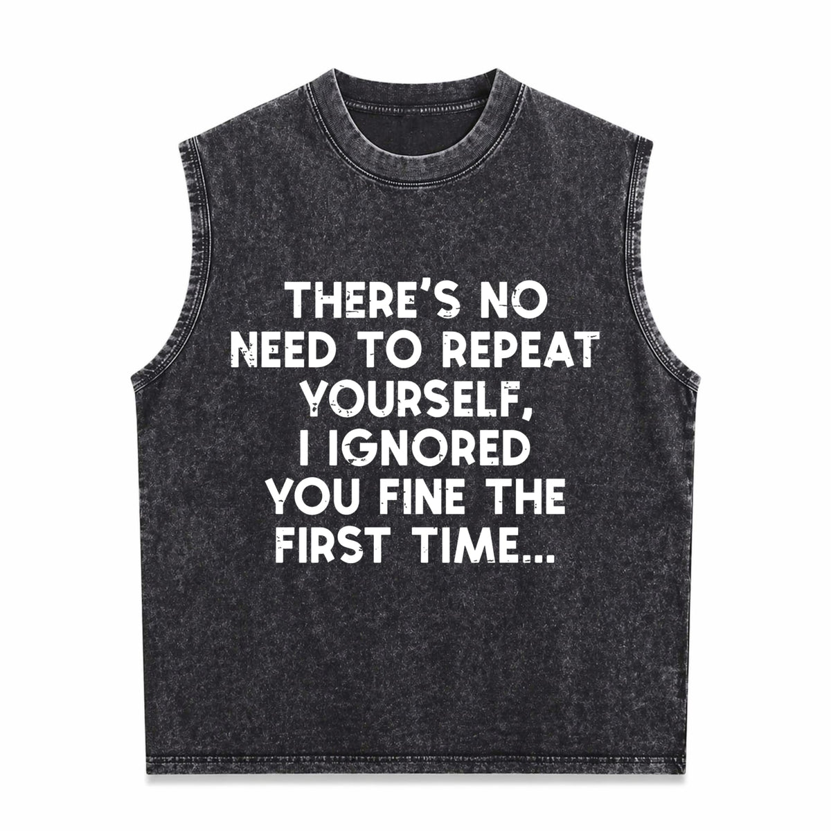 No Need Repeat Yourself I Ignored You Funny Saying Men's Washed Tank Top