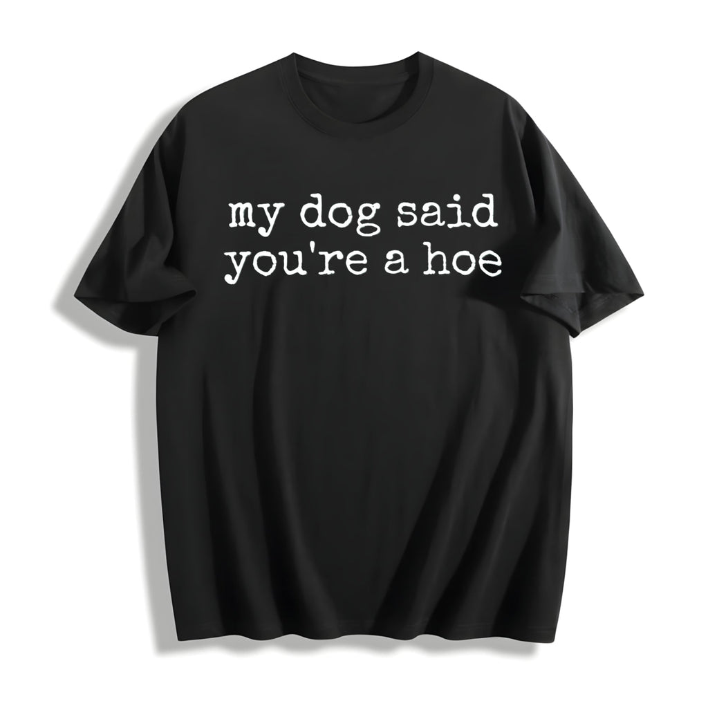 My Dog Said You're A Hoe Cotton T-Shirt product image 1