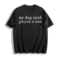 My Dog Said You're A Hoe Cotton T-Shirt product image 1
