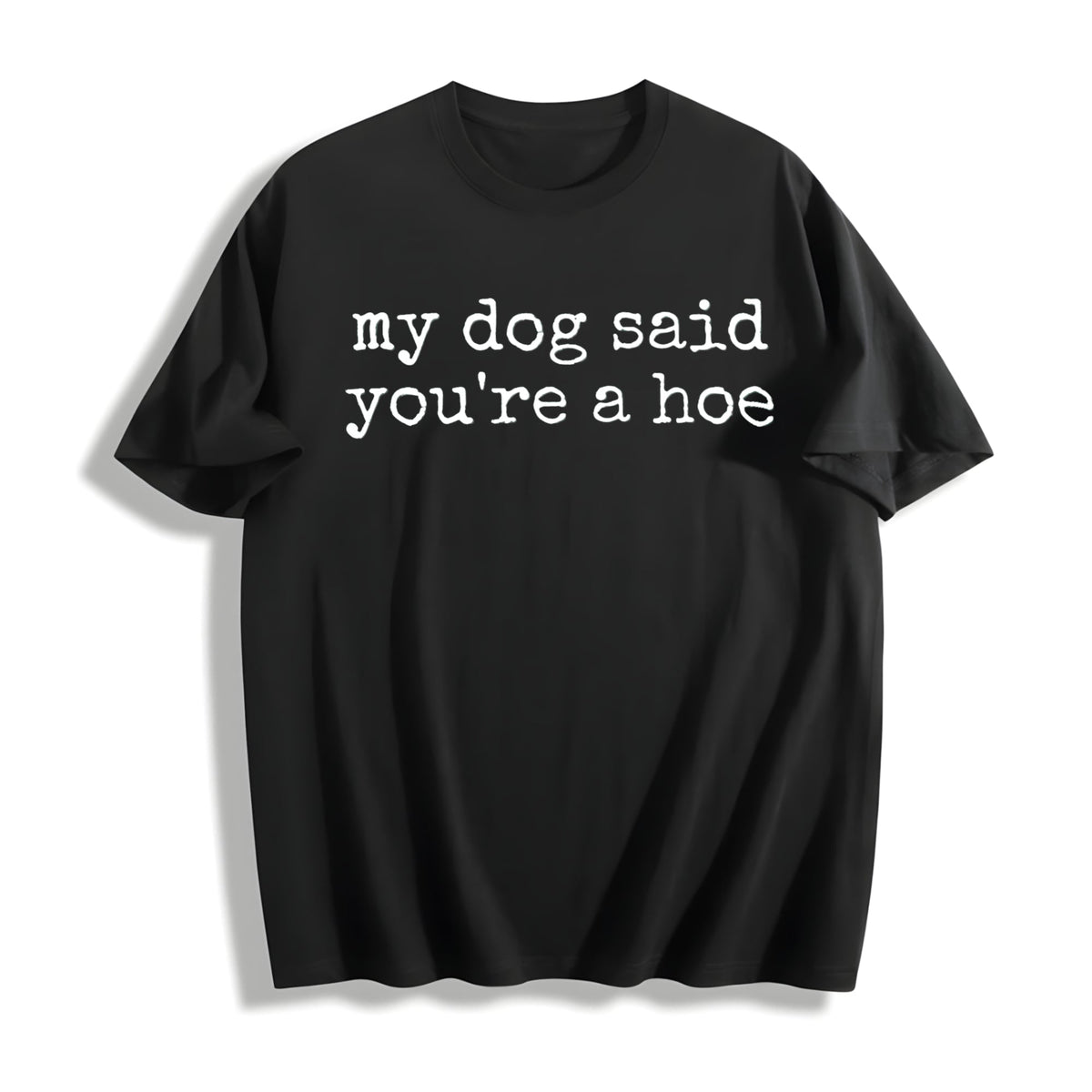 My Dog Said You're A Hoe Cotton T-Shirt product image 1