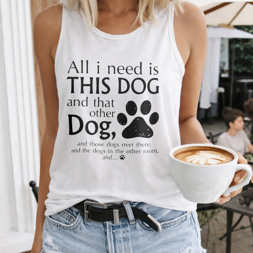 All I Need Is This Dog And That Other Dog Regular - Fun Women's Tank Top