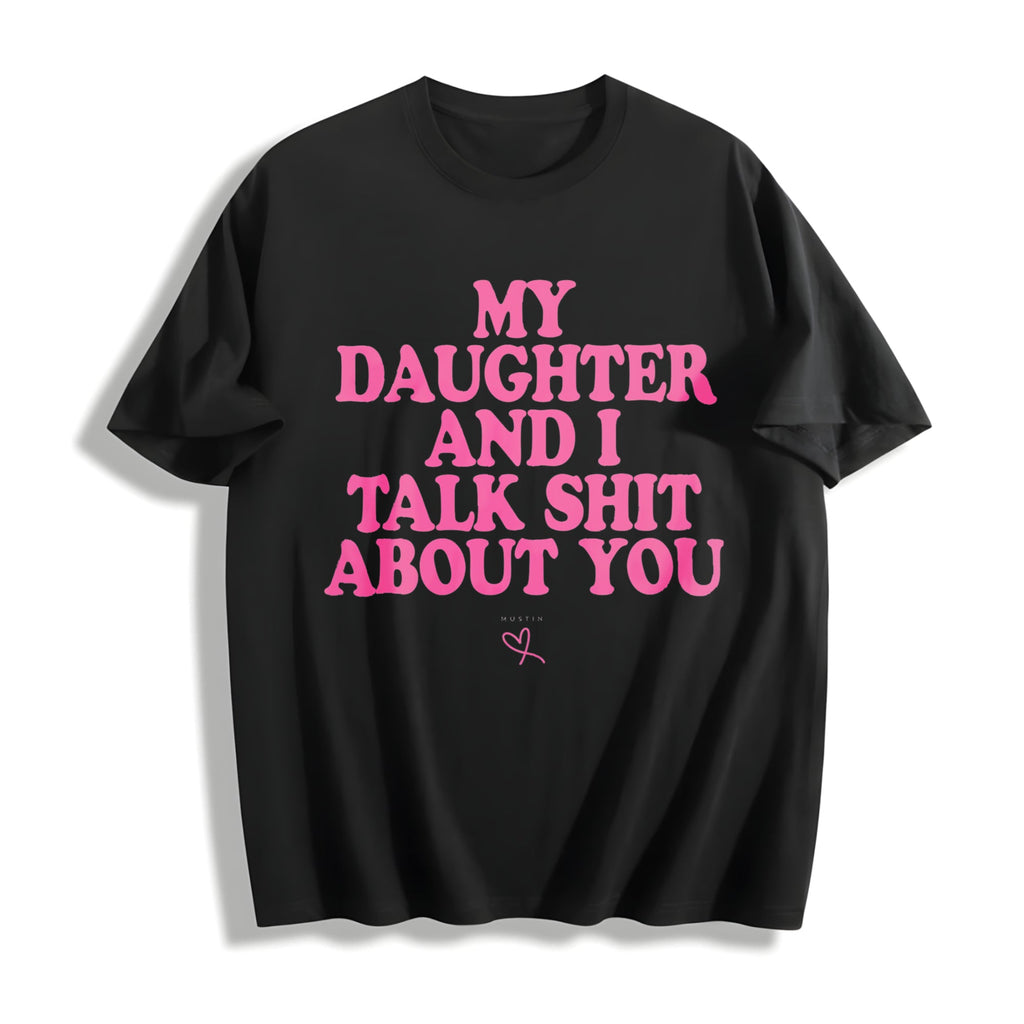 My Daughter And I Talk Shit About You - Funny Cotton T-Shirt product image 1