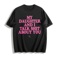 My Daughter And I Talk Shit About You - Funny Cotton T-Shirt product image 1