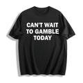 Can't Wait To Gamble Today - Funny Cotton T-Shirt product image 1