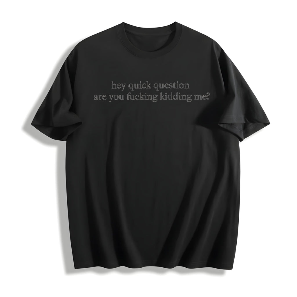 Hey Quick Question Are You Kidding Me Cotton T-Shirt product image 1