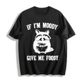 If I'm Moody Give Me Foody Funny Cotton T-Shirt product image 1