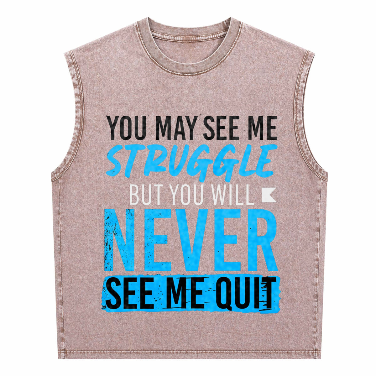 You May See Me Struggle Never See Me Quit Men's Washed Tank Top