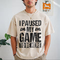 I Paused My Game To Be Here Gamer Fun Gaming Themed Vintage product image 1