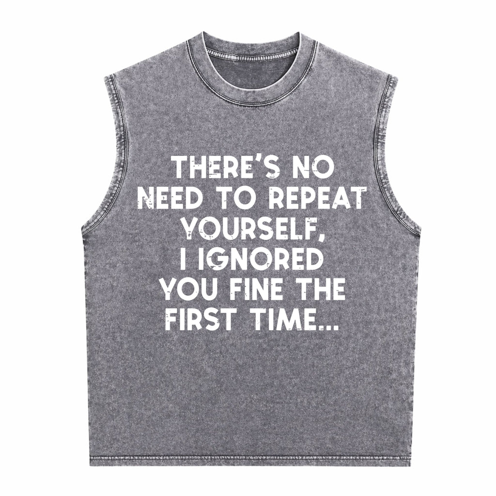No Need Repeat Yourself I Ignored You Funny Saying Men's Washed Tank Top