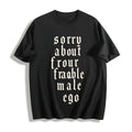 Sorry About Your Fragile Male Ego Cotton T-Shirt product image 1