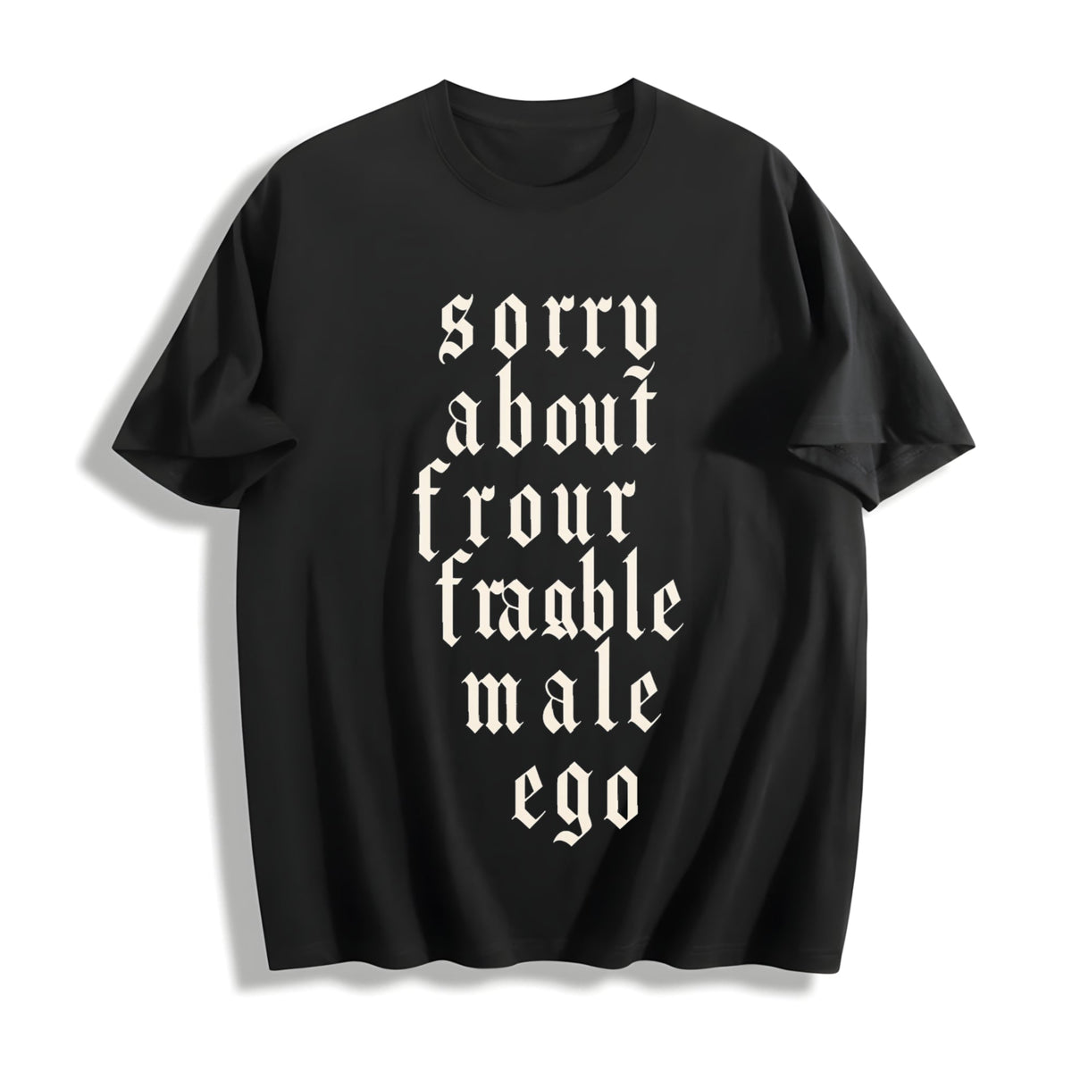 Sorry About Your Fragile Male Ego Cotton T-Shirt product image 1