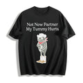 Not Now Partner My Tummy Hurts Cotton T-Shirt product image 1