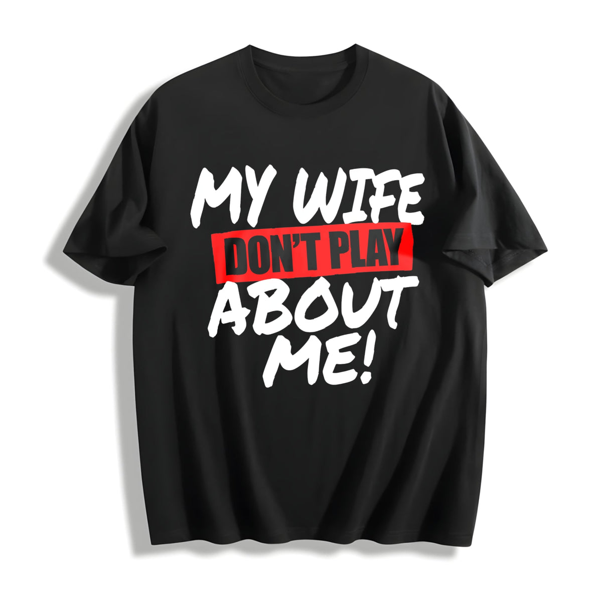 Funny Husband My Wife Don't Play About Me Cotton T-Shirt product image 1