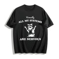 Honestly All My Systems Are Nervous Cotton T-Shirt product image 1