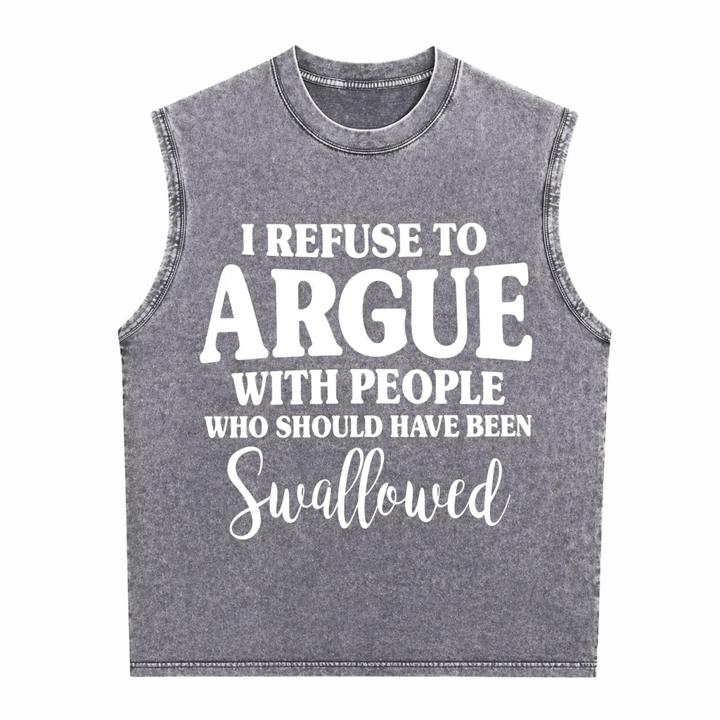 I Refuse To Argue With People Who Should Have Been Men's Washed Tank Top