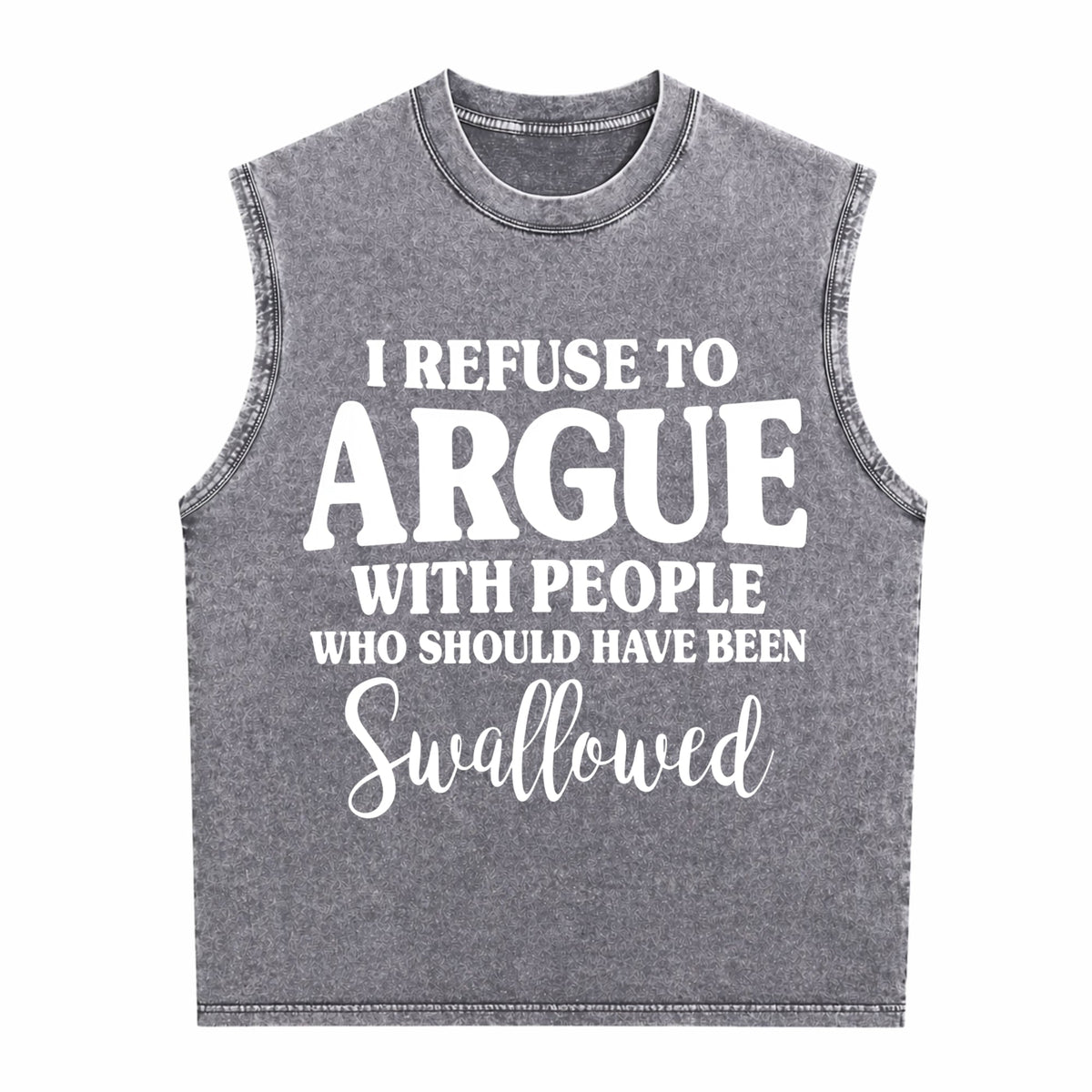 I Refuse To Argue With People Who Should Have Been Men's Washed Tank Top