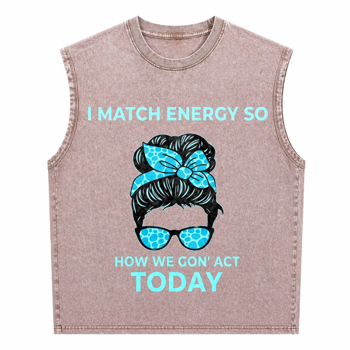 I Match Energy So How We Gon' Act Today Funny I Match Men's Washed Tank Top