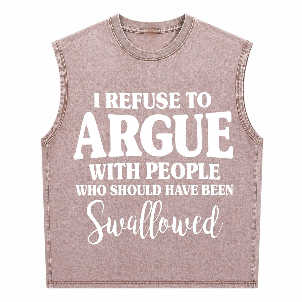 I Refuse To Argue With People Who Should Have Been Men's Washed Tank Top