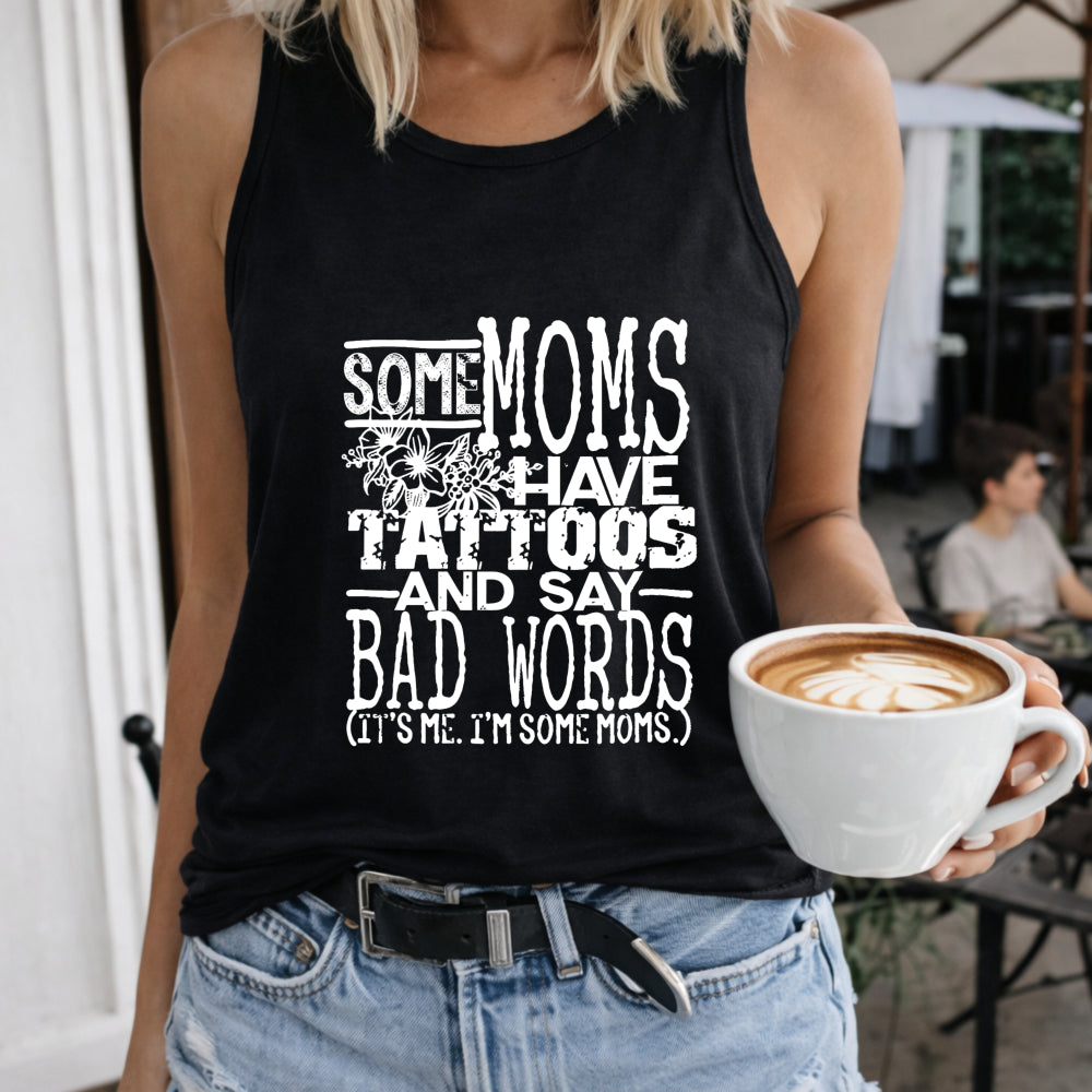 Some Moms Have Tattoos And Say Bad Words Letters Women's Tank Top