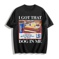 Got That Dog In Me Cotton T-Shirt product image 1